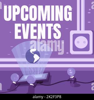 Firma che mostra gli eventi futuri. Idea di business cosa che accadrà o si svolgerà presto occasione pianificata Global Ideas insieme formando nuovi risultati tecnologici. Foto Stock