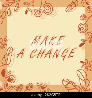 Testo che mostra l'ispirazione Crea un cambiamento. Business idea creare una differenza alterazione hanno un effetto Metamorphose Foto Stock