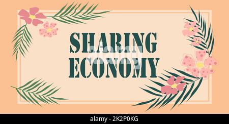 Sottotitoli concettuali Sharing Economy. Concetto che significa modello economico basato sulla fornitura di accesso alle merci cornice decorata con fiori colorati e fiori disposti armoniosamente. Foto Stock