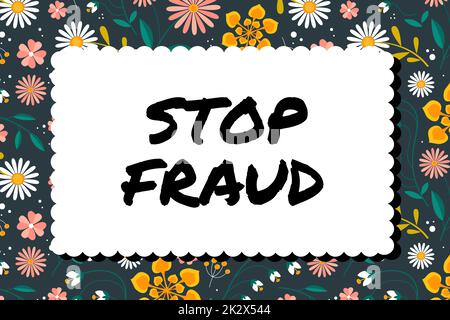 Testo che mostra l'ispirazione Stop Fraud (Interrompi frode). Concetto che significa campagna consigli che mostrano di guardare fuori il thier Money Transactions frame decorato con fiori colorati e Foliage organizzato in modo armonioso. Foto Stock