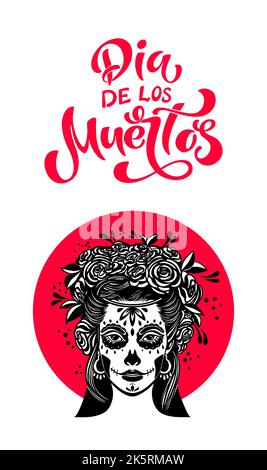 Il giorno dei morti è una festa messicana. Donna con trucco - cranio di zucchero con fiori di rosa. Scritta dia de los muertos. Illustrazione vettoriale Illustrazione Vettoriale