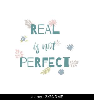 Il vero non è perfetto. Citazione ispiratrice su sfondo bianco con elementi floreali decorativi. Scritte moderne per cartellonistica, poster, disegni artistici da parete Illustrazione Vettoriale