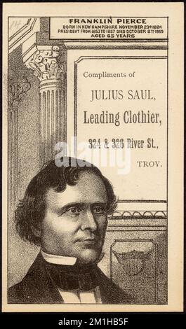 Franklin Pierce. Nato nel New Hampshire il 23 novembre 1804. Il Presidente dal 1853 al 1857 è morto il 8th ottobre 1869. 65 anni. Complimenti di Julius Saul, capo clothier, 324 & 326 River St., Troy. , Negozi di abbigliamento, Pierce, Franklin, 1804-1869, Carte commerciali americane del 19th° secolo Foto Stock