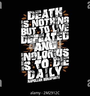 Death is nothing but to live defeated and inglorius. Napoleon Bonaparte Quote Stock Vector