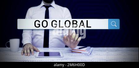 Ispirazione che mostra il segno Go Global. Idea di affari relativa a o che include qualcosa intero o gruppo di cose Foto Stock