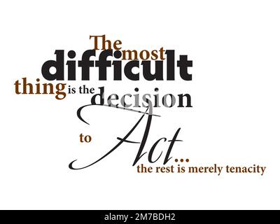 Tipografia citazioni di Amelia Earhart sulla difficile decisione di agire: La cosa più difficile è la decisione di agire…il resto è semplicemente tenacia Foto Stock