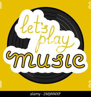 Lets Play Music Lettering with Vinyl Record on Yellow background Vector Illustration in Flat Style Illustrazione Vettoriale