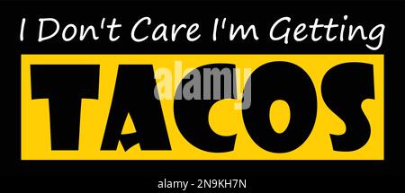 Non mi interessa che sto ottenendo Tacos. Taco Citazione e dire. Illustrazione Vettoriale