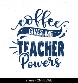 Il caffè mi dà il potere dell'insegnante, le virgolette motivazionali del caffè scritte a mano Illustrazione Vettoriale