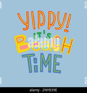 Yippy, il suo tempo spiaggia. Slogan disegnato a mano sulla spiaggia Illustrazione Vettoriale