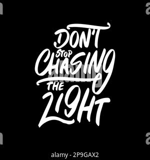 Non smettere di inseguire la luce, Motivational Typography quote Design per T-shirt, tazza, Poster o altro materiale promozionale. Illustrazione Vettoriale