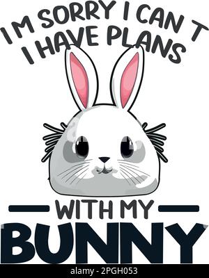 Mi dispiace non posso avere piani con il mio vettore di disegno della maglietta del coniglio, giorno di pasqua, coniglio, uovo, coniglio, lepre, pasqua, cesto Illustrazione Vettoriale