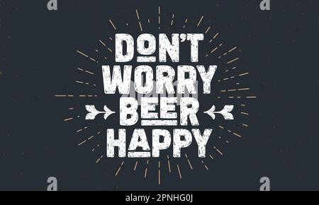 Poster della birra. Non preoccuparti birra felice. Scritte vintage disegnate a mano per birreria, pub, menu di bevande. Poster retrò, banner, cartoncino con disegno circolare a linee sunburst. Illustrazione vettoriale Illustrazione Vettoriale
