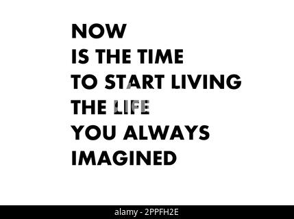 Ora è il momento di iniziare a vivere la vita che avete sempre immaginato Foto Stock