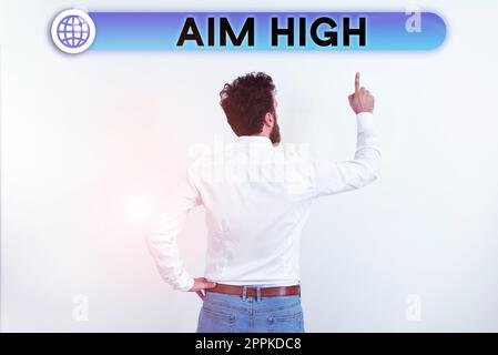 Didascalia concettuale AIM High. L'idea di affari va per la scuola o l'attività di lavoro migliore che chiede qualcuno sognare grande Foto Stock