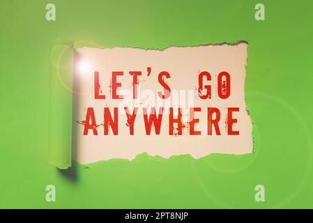 La scrittura che mostra il testo lascia andare dovunque, concetto di affari visiti i nuovi posti per incontrare gli sconosciuti, godere e distendersi Foto Stock