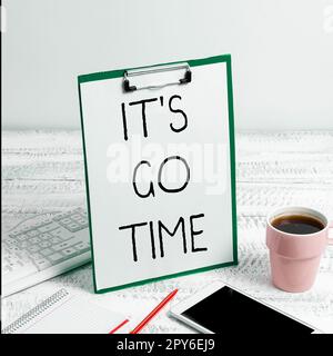 Didascalia concettuale è ora di andare. Foto concettuale Un periodo per svolgere le attività assegnate portarlo SU Foto Stock