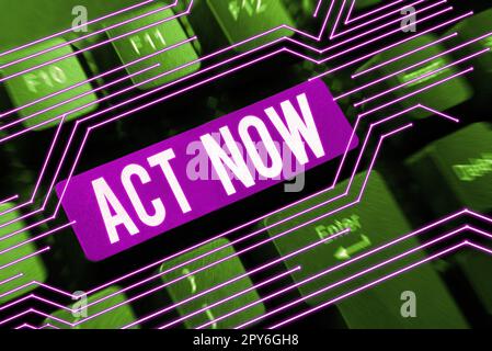 Didascalia di testo che presenta Act Now. Approccio aziendale non esitate e iniziare a lavorare o fare roba subito Foto Stock