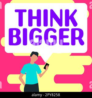 Segno di testo che mostra Think Bigger. Parola per potere sognare e visualizzare che cosa potete realizzare Foto Stock