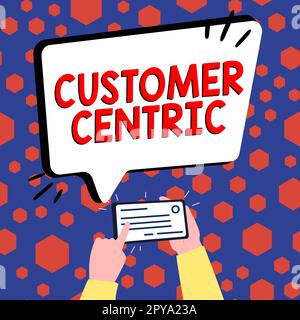 Segno che mostra il Customer Centric. Parola per processo di cura dei clienti per garantire il loro piacere Foto Stock