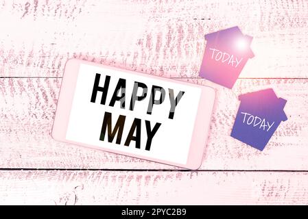 Cartello di testo che mostra Happy May. Parola scritta su felice nuovo mese i migliori auguri fresco inizio festeggiamento vacanza Foto Stock