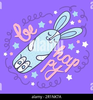 Sia modello felice della scheda del doodle con la scritta disegnata a mano e coniglio addormentato carino. Poster disegnato a mano con calligrafia creativa per la stampa. Vettore Illustrazione Vettoriale