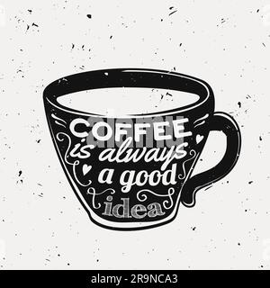 Immagine grunge vettoriale di una tazza da caffè con il testo tipografico "il caffè è sempre una buona idea". Moderno stile hipster. Illustrazione Vettoriale