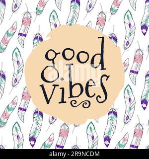 Illustrazione vettoriale con motivo senza cuciture con piume etniche e frase "Good Vibes". Scheda motivazionale alla moda in stile boho. Colori pastello tenui. Illustrazione Vettoriale