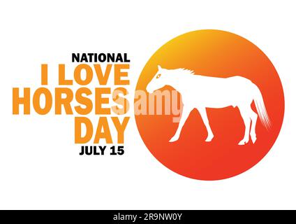 National i Love Horses Day. 15 luglio. Concetto di vacanza. Modello per sfondo, banner, scheda, poster con iscrizione di testo. Illustrazione vettoriale. Illustrazione Vettoriale