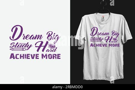 Design T-shirt Back to School Dream Big, Study Hard, Achievate di più Illustrazione Vettoriale