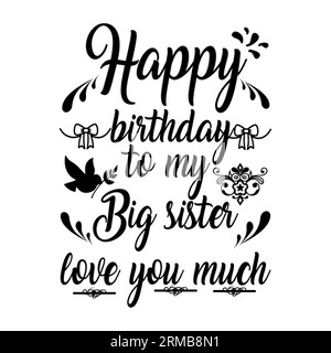 Buon compleanno alla mia sorella maggiore Love You tipografia t-shirt design, stampa t-shirt, design t-shirt, design lettering t-shirt, design silhouette t-shirt, ar Illustrazione Vettoriale