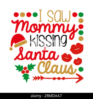 Ho visto la mamma baciare babbo natale tipografia disegno della t-shirt, stampa della t-shirt, design della t-shirt, design della t-shirt della silhouette, arte, nero, Illustrazione Vettoriale