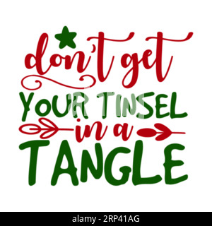 Non mettere la tinsel in un groviglio, stampa a T natalizia, Merry Christmas Vol-3, design della maglietta con tifografia Marry christmas, stampa maglietta, design t-shirt, c Illustrazione Vettoriale