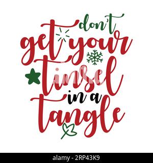 Non mettere la tinsel in un groviglio, stampa a T natalizia, Merry Christmas Vol-7, design della maglietta con tifografia Marry christmas, stampa maglietta, design t-shirt, c Illustrazione Vettoriale