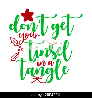 Non mettere la tinsel in un groviglio, stampa a T natalizia, Merry Christmas Vol-4, design della maglietta Marry christmas Typhography, stampa maglietta, design t-shirt, c Illustrazione Vettoriale