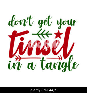 Non mettere la tinsel in un groviglio, stampa a T natalizia, Merry Christmas Vol-1, design della maglietta Marry christmas Typhography, stampa maglietta, design t-shirt, c Illustrazione Vettoriale