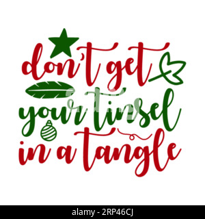 Non mettere la tinsel in un groviglio, stampa a T natalizia, Merry Christmas Vol-8, design della maglietta con tifografia Marry christmas, stampa maglietta, design t-shirt, c Illustrazione Vettoriale
