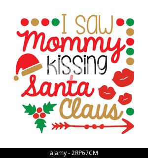 Ho visto la mamma baciare babbo natale, design tipografico della t-shirt, stampa della t-shirt, disegno della t-shirt, disegno della t-shirt lettering Illustrazione Vettoriale