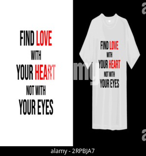 Trova l'amore con il cuore non con gli occhi Design tipografico t-shirt, stampa tee, calligrafia, lettering, disegni t-shirt, T-shirt silhouette Illustrazione Vettoriale