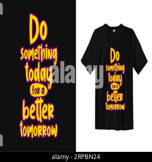 Fai qualcosa oggi stesso per una tipografia del futuro migliore: T-shirt, stampa di magliette, calligrafia, lettering, disegni di magliette, T-shirt silhouette Illustrazione Vettoriale