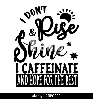 Don't Rise and Shine i caffeinato e sperare per il miglior design tipografico della t-shirt, stampa di tee, calligrafia, lettering, disegni di t-shirt, silhouette Illustrazione Vettoriale