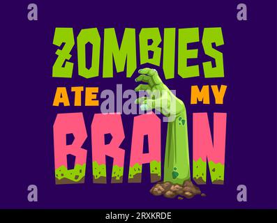 Citazione di Halloween gli zombie hanno mangiato il mio cervello. Sfondo della stagione spettrale vettoriale con scritte o tipografie in stile cartoni animati dai colori verde o rosa e mani zombie attaccate da terra pronte per essere afferrate Illustrazione Vettoriale