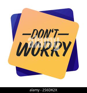 Iscrizione sulla motivazione e l'ispirazione su banner quadrato. Icona isolata o adesivo con parole incoraggianti. Successo e progresso, superare le difficoltà. Non preoccuparti e stai calmo, vettore in piano. Non preoccupatevi con parole incoraggianti o motivazioni Illustrazione Vettoriale