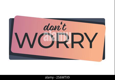 Parole incoraggianti su striscione, adesivo isolato con iscrizione. Non preoccuparti del testo sull'emblema, sulla motivazione e sulla frase di ispirazione per le persone ansiose. Niente panico o stress, vettore in stile piatto. Non preoccuparti di incoraggiare le parole banner o vettore di adesivi Illustrazione Vettoriale