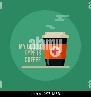 Il mio gruppo sanguigno è il caffè. Illustrazione vettoriale della tazza di caffè. Illustrazione Vettoriale