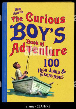 Copertina rigida illustrata in stile vintage di The Curious Boy's Book of Adventure 100 High Jinks and Escapades, di Sam Martin, 2011 Foto Stock