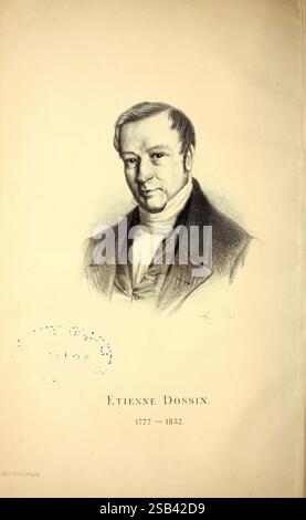 Belgique horticole, Liegi, botanica, orticoltura, periodici, Plants., Un ritratto di Etienne Dossin, che raffigura un uomo distinto con un'espressione premurosa. È vestito con un cappotto classico con un collo alto, che aggiunge un tocco di raffinatezza al suo aspetto. I suoi capelli sono ben modellati e un leggero sorriso suggerisce un atteggiamento caldo. Sotto l'immagine, il suo nome, "Etienne Dossin", è elegantemente esposto, insieme agli anni della sua nascita e della sua morte, "1777 - 1852", che lo segnano come una figura storica. Foto Stock