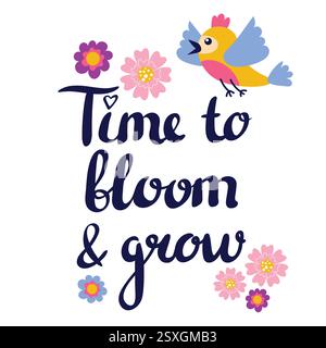 Caratteri calligrafici primaverili in inglese. È tempo di sbocciare e crescere. Citazione di primavera ispiratrice. Modello per poster tipografico, banner, camicia desi Illustrazione Vettoriale