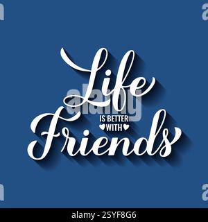 La vita è migliore con le lettere a mano calligrafiche degli amici. Citazione del giorno dell'amicizia. Modello vettoriale per poster tipografici, banner, biglietti d'auguri, volantini, ecc. Illustrazione Vettoriale