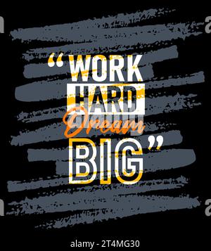 Lavorare sodo sognare grandi citazioni motivazionali ictus, brevi frasi citazioni, tipografia, slogan grunge Illustrazione Vettoriale